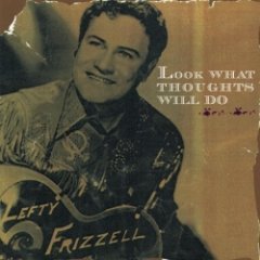 Lefty Frizzell - Look What Thoughts Will Do