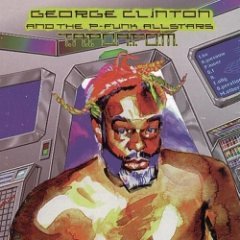 GEORGE CLINTON & THE P-FUNK ALLSTARS - T.A.P.O.A.F.O.M.(The Awesome Power of A Fully- Operational Mothership)