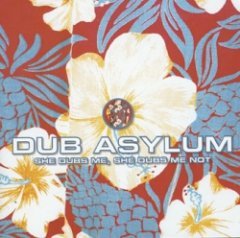 Dub Asylum - She Dubs Me, She Dubs Me Not