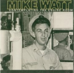 Mike Watt - Contemplating The Engine Room