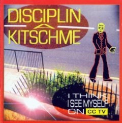 Disciplin A Kitschme - I Think I See Myself On CCTV