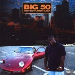 Big 50 - Ain't No Turnin Back