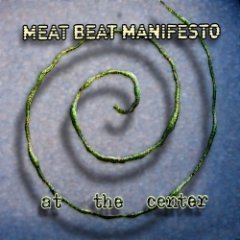 Meat Beat Manifesto - At The Center