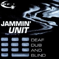 Jammin' Unit - Deaf, Dub And Blind