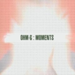 Ohm-G - Moments