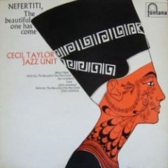 Cecil Taylor Jazz Unit - Nefertiti, The Beautiful One Has Come