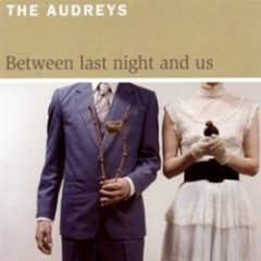 The Audreys - Between Last Night And Us