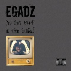 Egadz - You Got Beef In The Studio?