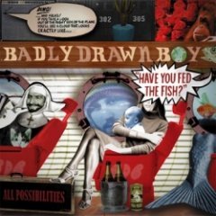 Badly Drawn Boy - Have You Fed the Fish?