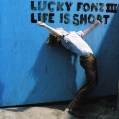 Lucky Fonz III - Life Is Short