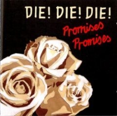 Die! Die! Die! - Promises Promises