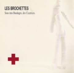 Les Brochettes - Sous Mes Bandages, Des Cicatrices