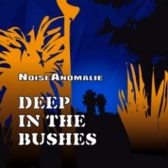 Noise Anomalie - Deep In The Bushes