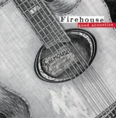 Firehouse - Good Acoustics