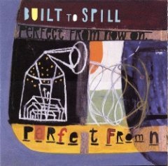 Built to Spill - Perfect From Now On