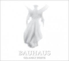 Bauhaus - Go Away White