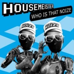Housemeister - Who Is That Noize