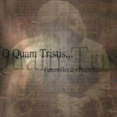 O Quam Tristis - Funérailles Des Petits Enfants