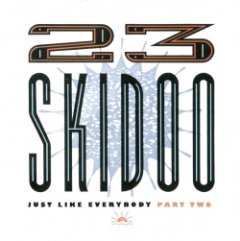 23 Skidoo - Just Like Everybody Part Two