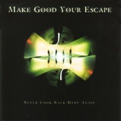 Make Good Your Escape - Never Look Back Here Again