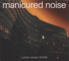 Manicured Noise - Northern Stories 1978/80