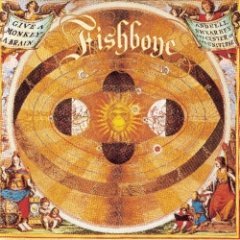 Fishbone - Give A Monkey A Brain And He'll Swear He's The Center Of The Universe