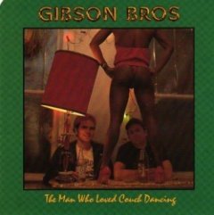 Gibson Bros - The Man Who Loved Couch Dancing