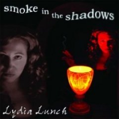 Lydia Lunch - Smoke In The Shadows