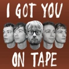 I Got You On Tape - I Got You On Tape