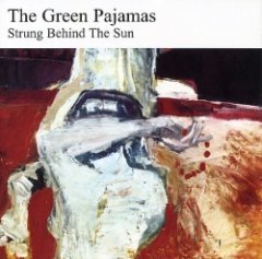 The Green Pajamas - Strung Behind The Sun