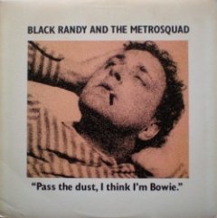 Black Randy & The Metrosquad - Pass The Dust, I Think I'm Bowie