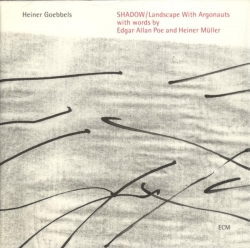 Heiner Goebbels - SHADOW / Landscape With Argonauts With Words By Edgar Allan Poe And Heiner Müller