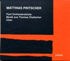 Matthias Pintscher - Fünf Orchesterstücke / Musik Aus Thomas Chatterton / Choc