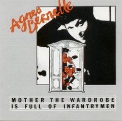 Agnes Bernelle - Mother The Wardrobe Is Full Of Infantrymen