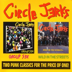 Circle Jerks - Group Sex / Wild In The Streets