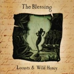 The Blessing - Locusts & Wild Honey