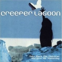 Creeper Lagoon - Take Back The Universe And Give Me Yesterday