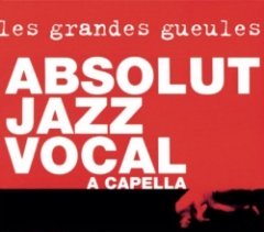 Les Grandes Gueules - Absolut Jazz Vocal A Capella