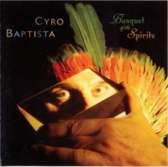 Cyro Baptista - Banquet Of The Spirits