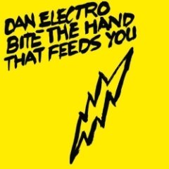 Dan Electro - Bite The Hand That Feeds You