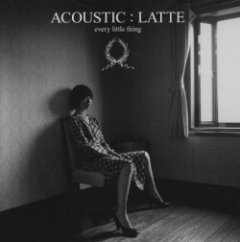 Every Little Thing - Acoustic : Latte