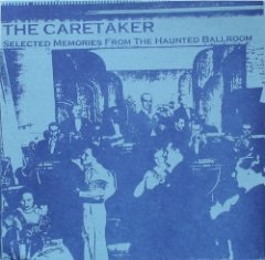 The Caretaker - Selected Memories From The Haunted Ballroom