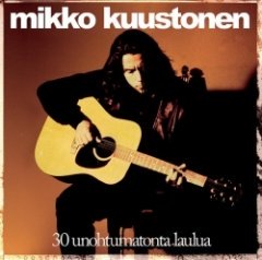 Mikko Kuustonen - 30 Unohtumatonta Laulua