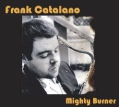 Frank Catalano - Mighty Burner