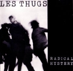 Les Thugs - Radical Hystery