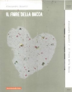 Alessandro Bosetti - Il Fiore Della Bocca