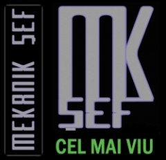 Mekanik Sef - Cel Mai Viu