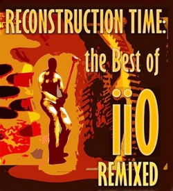 IIO - Reconstruction Time: The Best Of iiO Remixed