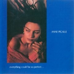 Anne Pigalle - Everything Could Be So Perfect...