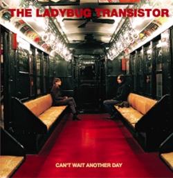 The Ladybug Transistor - Can't Wait Another Day